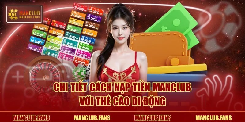 Chi tiết cách nạp tiền MANCLUB với thẻ cào di động