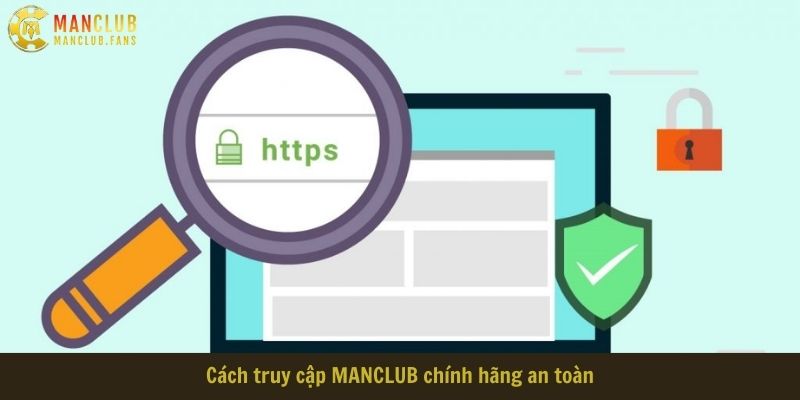 Hướng dẫn cách truy cập MANCLUB chính hãng an toàn